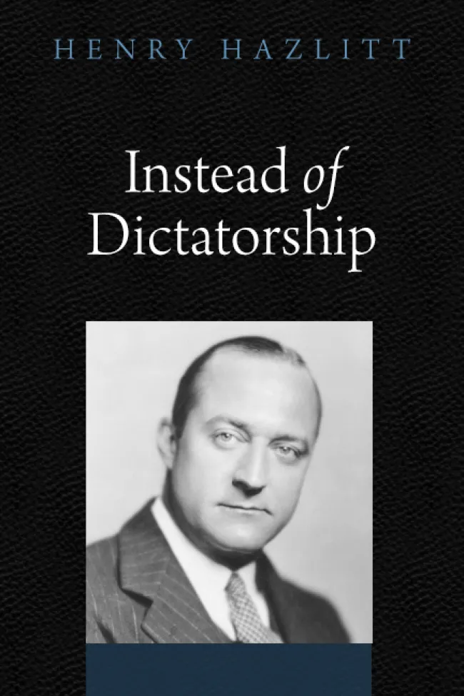 Instead of Dictatorship by Henry Hazlitt